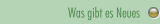 Was gibt es Neues